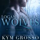 Logan's Acadian Wolves: Immortals of New Orleans, Book 4