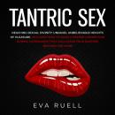 Tantric Sex: Reaching Sexual Divinity: Unravel Unbelievable Heights of Pleasure. Includes How to Mak Audiobook