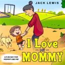 I Love My Mommy: A Fun Day for Mommy and Me Audiobook