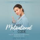 Her Motivational Code: Forget and Leave Self-Doubt, Build Self- Confidence, and Embrace Who You Are Audiobook