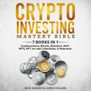Crypto Investing Mastery Bible: 7 BOOKS IN 1 - Cryptocurrencies, Bitcoin, Ethereum, DeFi, Blockchain, Metaverse, NFTs, NFT Art and Collectibles