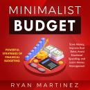 Minimalist Budget: Powerful Strategies of Financial Budgeting. Save Money, Improve Bad Debt, Avoid E Audiobook