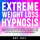 Extreme Weight Loss Hypnosis: Easy Guided Meditation for Natural Rapid Weight Loss. How to Eat Healt Audiobook