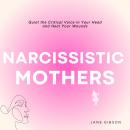 Narcissistic Mothers: Quiet the Critical Voice in Your Head and Heal your Wonds Audiobook
