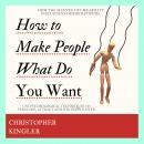 How to Make People Do What You Want: How the Science of Likeability Influences our Behaviours. Use P Audiobook