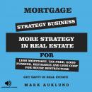 MORTGAGE  STRATEGY  BUSINESS: MORE STRATEGY IN REAL ESTATE FOR LESS MORTGAGE, TAX FREE, GOOD FUNDING Audiobook