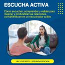 Escucha Activa: Cómo escuchar, comprender y validar para mejorar y profundizar las relaciones, convi Audiobook