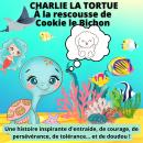 Charlie la Tortue : A la rescousse de Cookie le Bichon: Une histoire inspirante d'entraide, de coura Audiobook