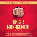 Anger Management: A Comprehensive And Practical Guide On How To Master Your Emotions, Take Control O Audiobook