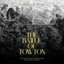The Battle of Towton: The History and Legacy of the Biggest Battle during the Wars of the Roses Audiobook