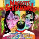 Maggots Screaming! Audiobook