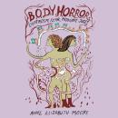 Body Horror: Capitalism, Fear, Misogyny, Jokes Audiobook