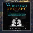 Witchcraft Therapy: The Power of Witchcraft, Practice of Witchcraft, Tool for Personal Growth & Bene Audiobook