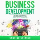 Business Development: 7 Easy Steps to Master Growth Hacking, Lead Generation, Sales Funnels, Traffic Audiobook