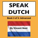 Speak Dutch: Book 3 of 3 Advanced Audiobook