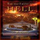 The Day I Went To Hell:: A testimony that might help save us! Audiobook