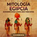 [Spanish] - Mitología egipcia: Un apasionante repaso a los mitos, dioses y diosas egipcios Audiobook
