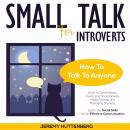 Small Talk for Introverts: How To Talk To Anyone: Start A Conversation, Overcome Social Anxiety, Mak Audiobook