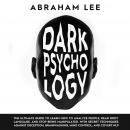 Dark Psychology: The Ultimate Guide to Learn How to Analyze People, Read Body Language , and Stop Be Audiobook