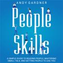 People Skills: A Simple Guide to Reading People, Mastering Small Talk, and Getting People to Like Yo Audiobook
