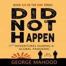 Did Not Happen: Misadventures During a Global Pandemic Audiobook