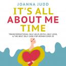 Its All About Me Time: Transformational Self-Help, Joyful Self-Love, & the Best Self-Care for Women  Audiobook