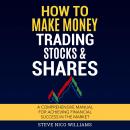 How to Make Money Trading Stocks & Shares: A comprehensive manual for achieving financial success in Audiobook