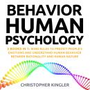Behavioral Human Psychology: 3 Books in 1: Mind Rules to Predict People’s Emotions and Understand Hu Audiobook
