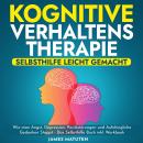 KOGNITIVE VERHALTENSTHERAPIE - SELBSTHILFE LEICHT GEMACHT: Wie man Angst, Depression, Panikstörungen Audiobook