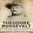 Theodore Roosevelt: The truth about Theodore Roosevelt’s life and political principles revealed Audiobook