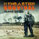 The Disaster Survival Handbook: A Disaster Survival Guide for Man-Made and Natural Disasters Audiobook