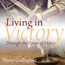 Living In Victory: Through the Power of Mercy Audiobook