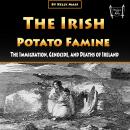 The Irish Potato Famine: The Immigration, Genocide, and Deaths of Ireland Audiobook