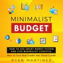 Minimalist Budget: How to Use Smart Money System and Live Minimalist Lifestyle. How to Turn Bad Cred Audiobook