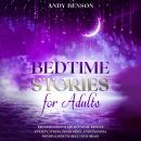 Bedtime Stories for Adults: Relaxing Deep Sleep Hypnosis. Reduce Anxiety, Stress, Depression, and In Audiobook