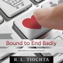 Bound to End Badly: A darkly humorous romantic comedy about finding true love. Audiobook