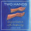 Two Hands: Grief and Gratitude in the Christian Life Audiobook