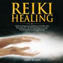 Reiki Healing: Reiki for Beginners and Pratical Guide with Remedies for all Ailments. Improve your H Audiobook