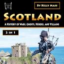 Scotland: A History of Wars, Ghosts, Heroes, and Villains Audiobook