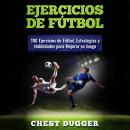 [Spanish] - Ejercicios de fútbol: 100 Ejercicios de Fútbol, Estrategias y Habilidades Para Mejorar s Audiobook