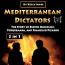 Mediterranean Dictators: The Story of Benito Mussolini, Torquemada, and Francisco Pizarro Audiobook