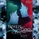 When God Says No: Two Friends bounded together by the promise, never to let one another go Audiobook