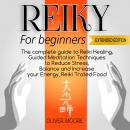Reiki for Beginners: The Complete Guide to Reiki Healing, Guided Meditation Techniques to Reduce Str Audiobook