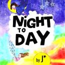 Night To Day: a beautiful bedtime book Audiobook