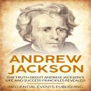 Andrew Jackson: The truth about Andrew Jackson’s life and success principles revealed Audiobook