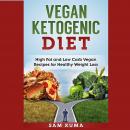 Vegan Ketogenic Diet: High Fat and Low Carb Vegan Recipes for Healthy Weight Loss Audiobook