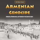 Armenian Genocide: Atrocities, Deportation, and Plunder by the Convicts Army Audiobook