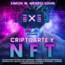 Criptoarte y NFT: La Guía Definitiva para Crear, Entender e Invertir con éxito en tokens no fungible Audiobook