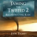 Taming the Twisted 2 Reconstructing Rain Audiobook