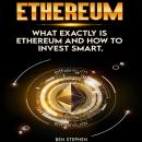 Ethereum: What Exactly Is Ethereum and How to Invest Smart Audiobook